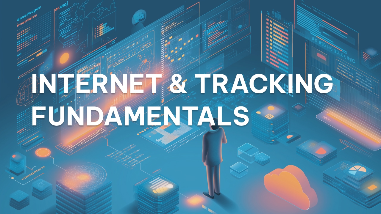 Internet & Tracking Fundamentals